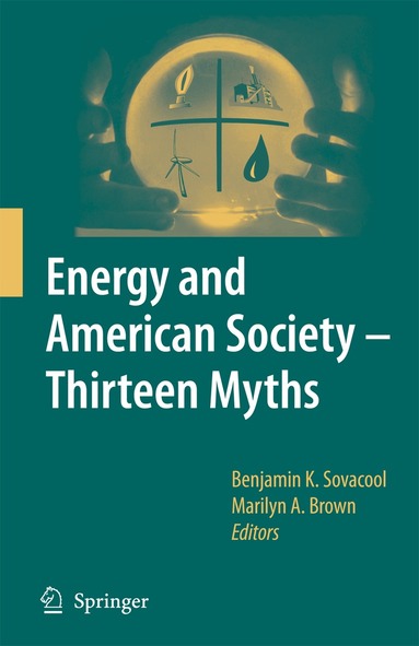 Benjamin K. Sovacool, Marilyn A. Brown - Energy and American Society – Thirteen Myths, Häftad