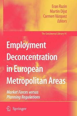 Eran Razin, Martin Dijst, Carmen Vázquez - Employment Deconcentration in European Metropolitan Areas, Häftad