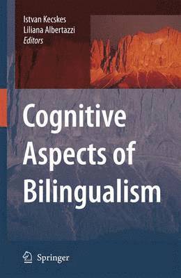 Istvan Kecskes, Liliana Albertazzi - Cognitive Aspects of Bilingualism, Häftad