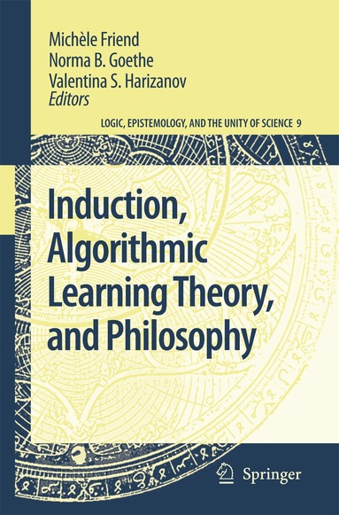Michèle Friend, Norma B. Goethe, Valentina S. Harizanov - Induction, Algorithmic Learning Theory, and Philosophy, Häftad