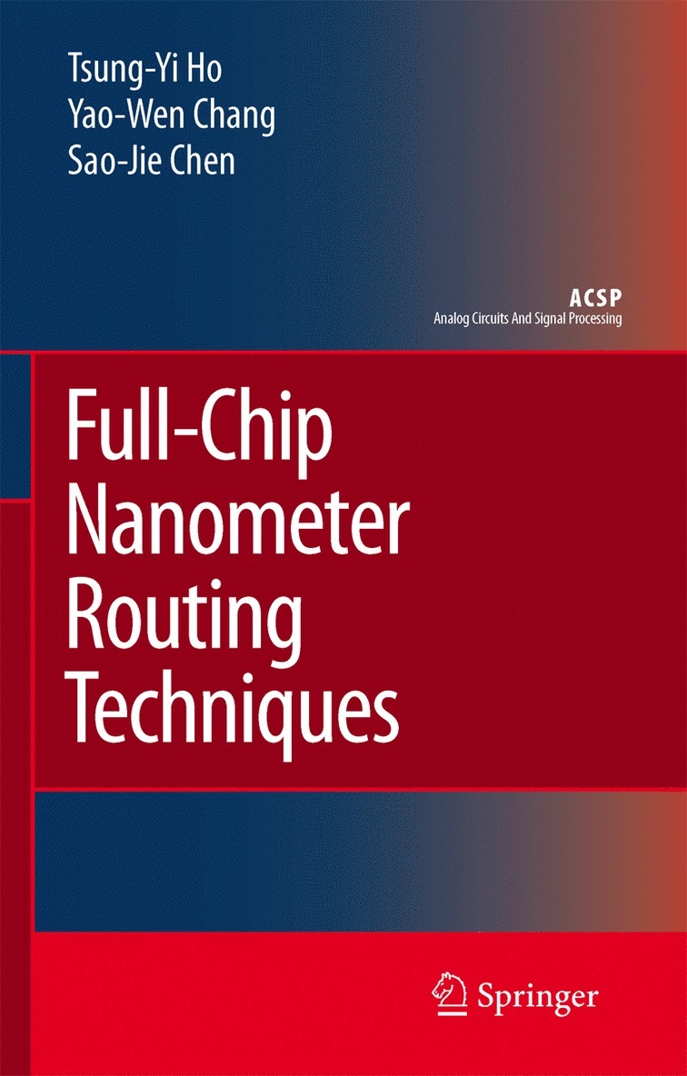 Tsung-Yi Ho, Yao-Wen Chang, Sao-Jie Chen - Full-Chip Nanometer Routing Techniques, Häftad