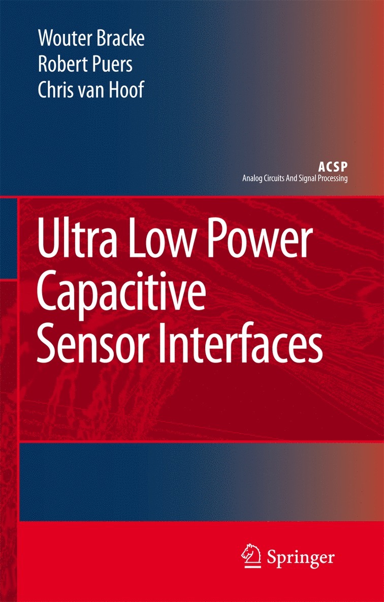 Wouter Bracke, Robert Puers, Chris Van Hoof - Ultra Low Power Capacitive Sensor Interfaces, Häftad