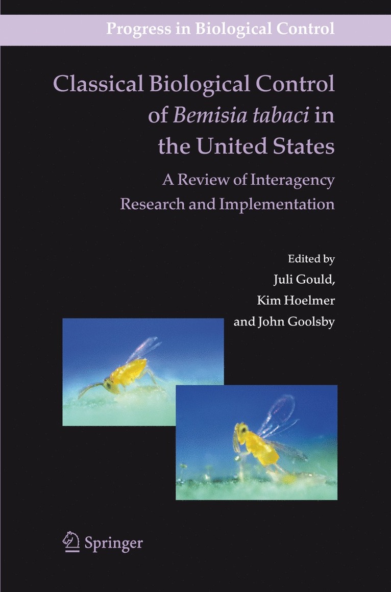 Juli Gould, Kim Hoelmer, John Goolsby - Classical Biological Control of Bemisia tabaci in the United States - A Review of Interagency Research and Implementation, Häftad