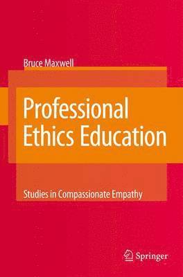 Bruce Maxwell - Professional Ethics Education: Studies in Compassionate Empathy, Häftad