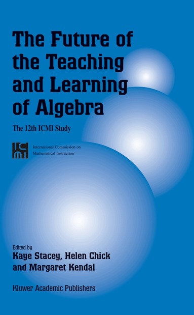 Kaye Stacey, Helen Chick, Margaret Kendal - Future of the Teaching and Learning of Algebra, Häftad