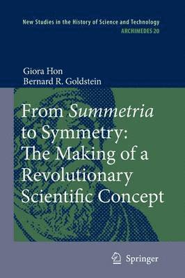 Giora Hon, Bernard R. Goldstein - From Summetria to Symmetry: The Making of a Revolutionary Scientific Concept, Häftad