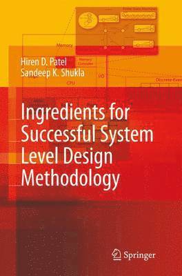 Hiren D. Patel, Sandeep Kumar Shukla - Ingredients for Successful System Level Design Methodology, Häftad