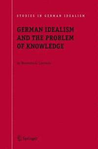 bokomslag German Idealism and the Problem of Knowledge: