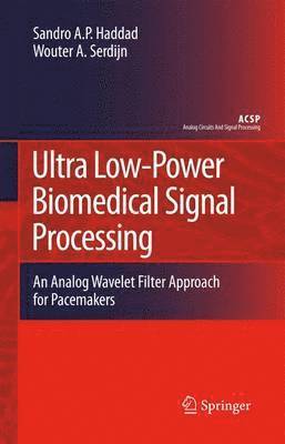 Sandro Augusto Pavlik Haddad, Wouter A. Serdijn - Ultra Low-Power Biomedical Signal Processing, Häftad