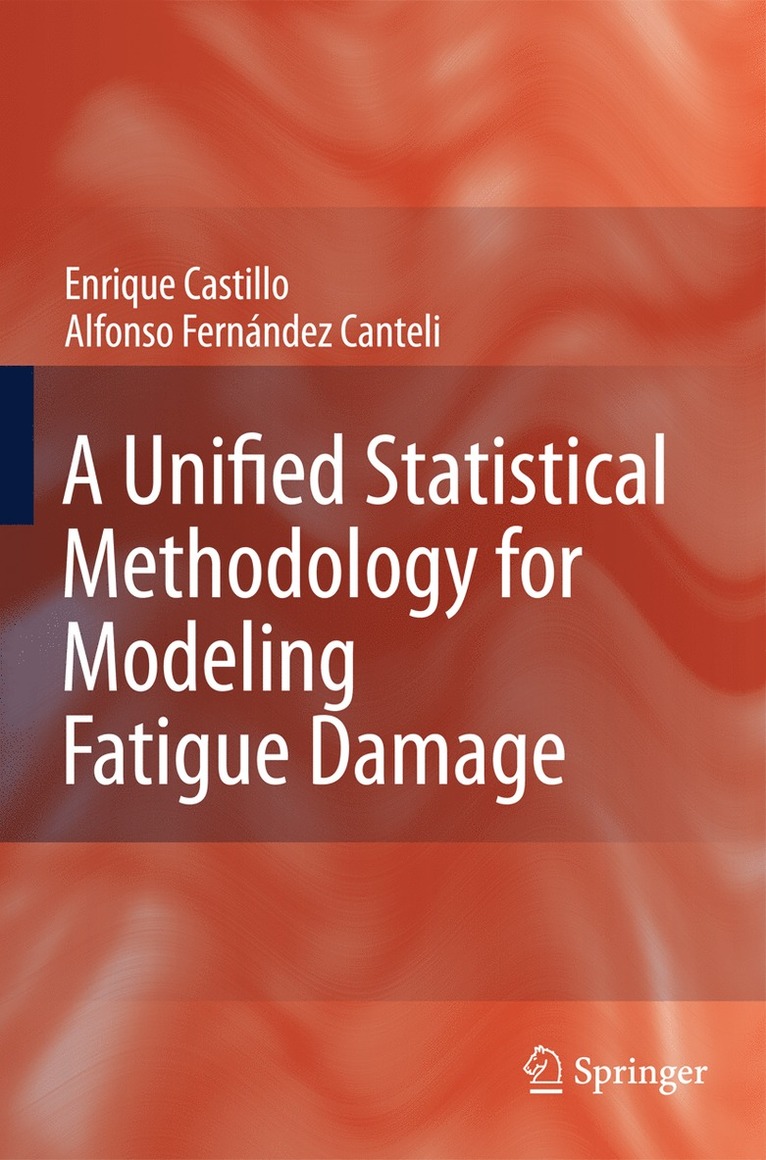 Enrique Castillo, Alfonso Fernandez-Canteli - Unified Statistical Methodology for Modeling Fatigue Damage, Häftad