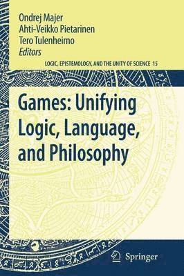 Ondrej Majer, Ahti-Veikko Pietarinen, Tero Tulenheimo - Games: Unifying Logic, Language, and Philosophy, Häftad