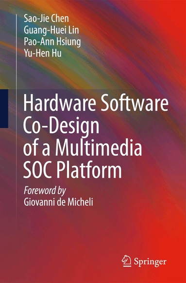 Sao-Jie Chen, Guang-Huei Lin, Pao-Ann Hsiung, Yu-Hen Hu - Hardware Software Co-Design of a Multimedia SOC Platform, Häftad