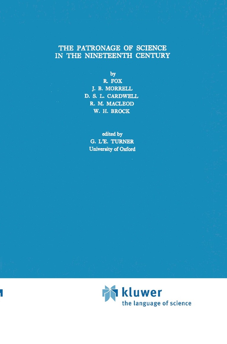 Robert Fox, J.B. Morrell, D.S.L. Cardwell, Roy M. MacLeod, W.H. Brock, J. B. Morrell, W. H. Brock, D. S. L. Cardwell, G.L.E. Turner, G. L. E. Turner - Patronage of Science in the Nineteenth Century, Häftad