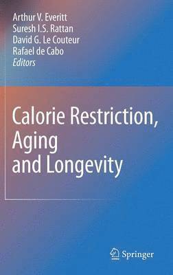 Arthur V. Everitt, Suresh I. S. Rattan, David G. Couteur, Rafael de Cabo - Calorie Restriction, Aging and Longevity, Inbunden