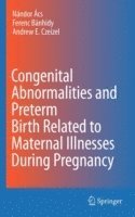 bokomslag Congenital Abnormalities and Preterm Birth Related to Maternal Illnesses During Pregnancy
