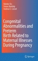 Congenital Abnormalities and Preterm Birth Related to Maternal Illnesses During Pregnancy 1