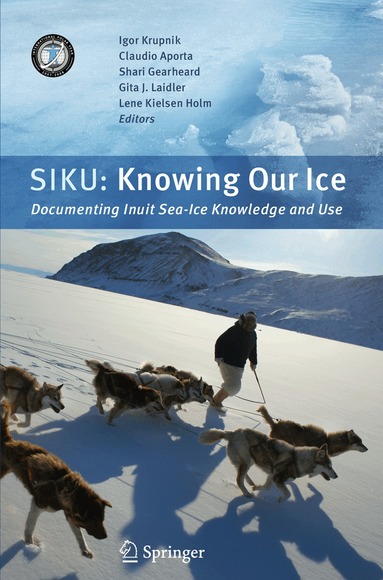 Igor Krupnik, Claudio Aporta, Shari Gearheard, Gita J. Laidler, Lene Kielsen Holm - SIKU: Knowing Our Ice, Häftad