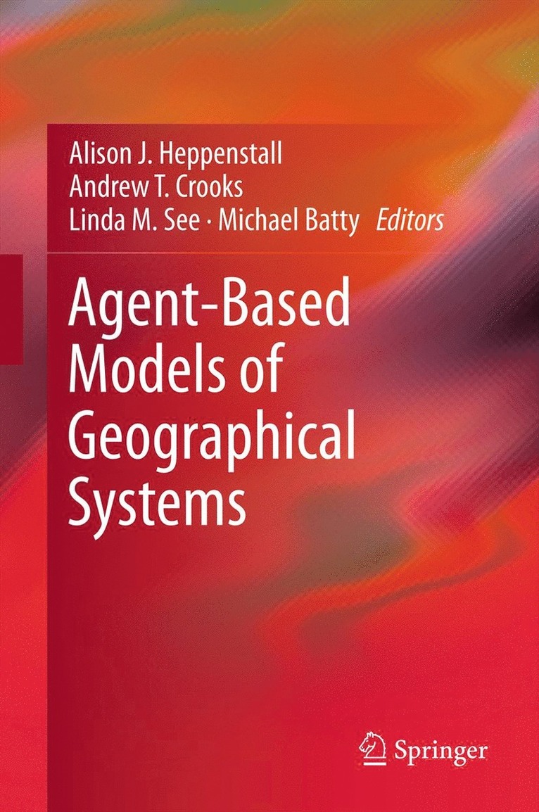 Alison J. Heppenstall, Andrew T. Crooks, Linda M. See, Michael Batty - Agent-Based Models of Geographical Systems, Inbunden