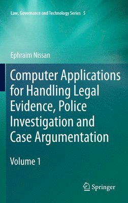 Computer Applications for Handling Legal Evidence, Police Investigation and Case Argumentation 1