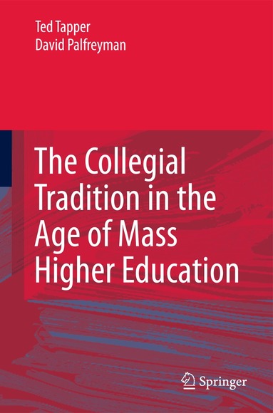 Ted Tapper, David Palfreyman - Collegial Tradition in the Age of Mass Higher Education, Inbunden