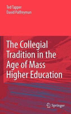 Ted Tapper, David Palfreyman - Collegial Tradition in the Age of Mass Higher Education, Inbunden