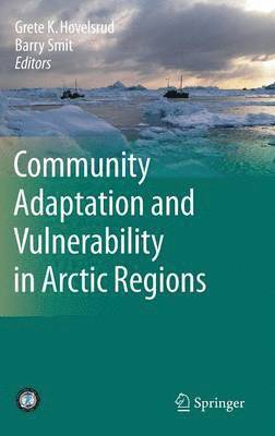 Grete K. Hovelsrud, Barry Smit - Community Adaptation and Vulnerability in Arctic Regions, Inbunden