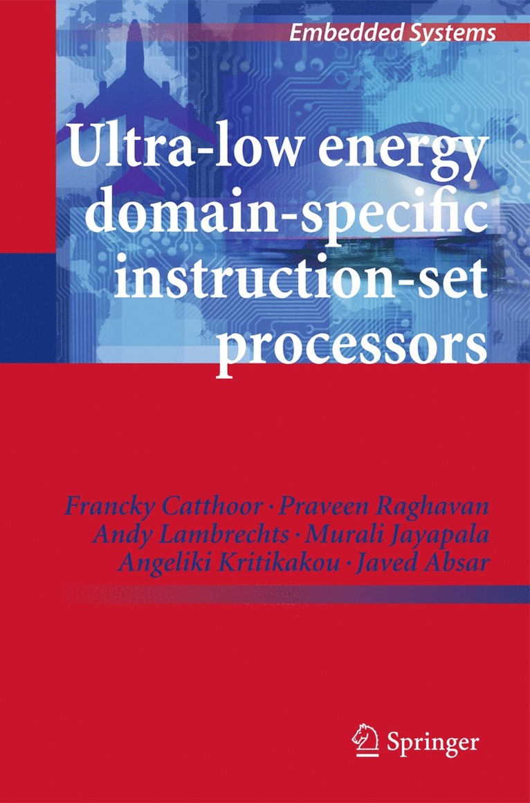 Francky Catthoor, Praveen Raghavan, Andy Lambrechts, Murali Jayapala, Angeliki Kritikakou, Javed Absar - Ultra-Low Energy Domain-Specific Instruction-Set Processors, Inbunden