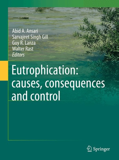 Abid A. Ansari, Gill Sarvajeet Singh, Guy R. Lanza, Walter Rast - Eutrophication: causes, consequences and control, Inbunden