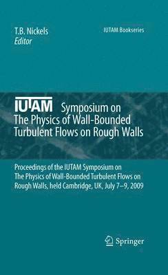 IUTAM Symposium on The Physics of Wall-Bounded Turbulent Flows on Rough Walls 1