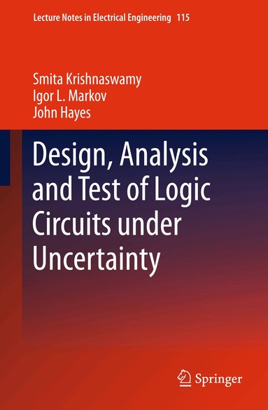 Smita Krishnaswamy, Igor L. Markov, John P. Hayes - Design, Analysis and Test of Logic Circuits Under Uncertainty, Inbunden
