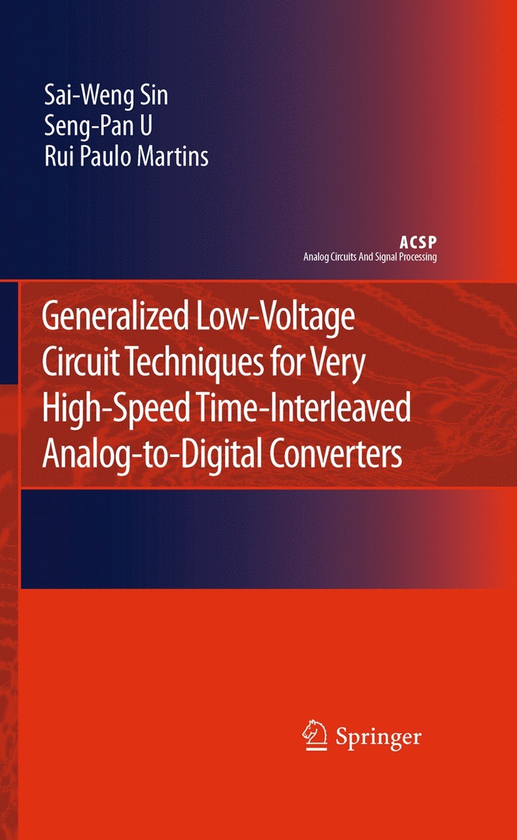 Sai-Weng Sin, Seng-Pan U, Rui Paulo Martins - Generalized Low-Voltage Circuit Techniques for Very High-Speed Time-Interleaved Analog-to-Digital Converters, Inbunden