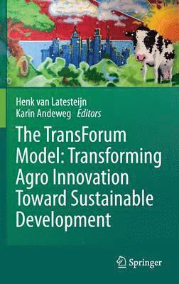 Karin Andeweg, Henk C. van Latesteijn, Henk C. Van Latesteijn, Henk C. van Latesteijn - TransForum Model: Transforming Agro Innovation Toward Sustainable Development, Inbunden