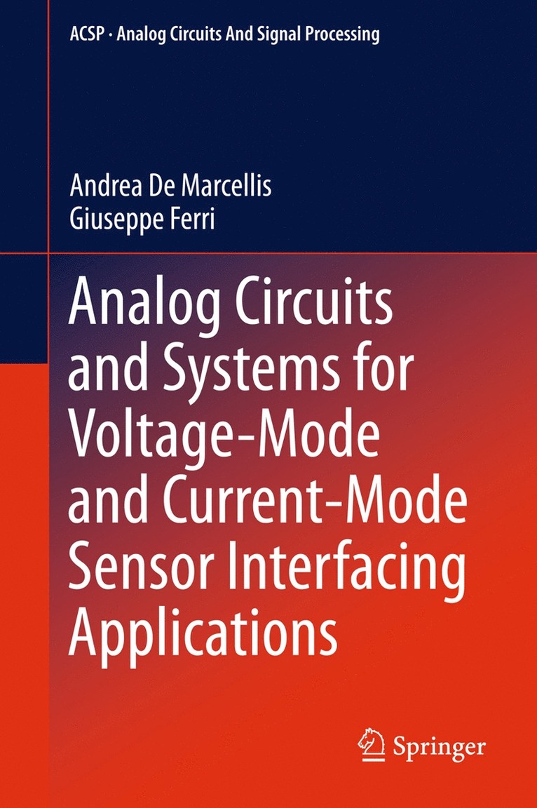 Andrea De Marcellis, Giuseppe Ferri - Analog Circuits and Systems for Voltage-Mode and Current-Mode Sensor Interfacing Applications, Inbunden