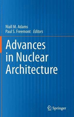 Niall M. Adams, Paul S. Freemont - Advances in Nuclear Architecture, Inbunden