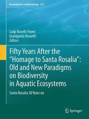 Fifty Years After the &quot;Homage to Santa Rosalia&quot;: Old and New Paradigms on Biodiversity in Aquatic Ecosystems 1