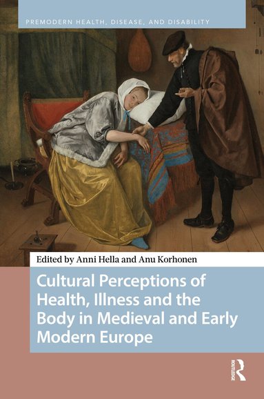 Anni Hella, Anu Korhonen - Cultural Perceptions of Health, Illness and the Body in Medieval and Early Modern Europe, Inbunden