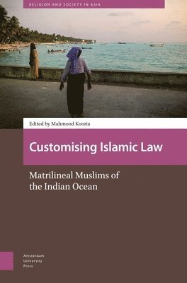 Mahmood Kooria - Customizing Islamic Law, Inbunden