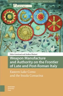 Weapon Manufacture and Authority on the Frontier of Late and Post-Roman Italy 1