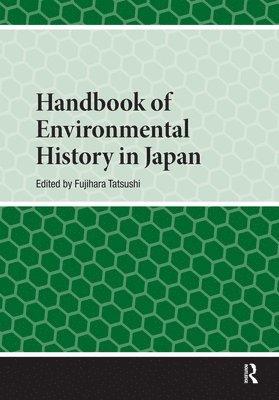 Fujihara Tatsushi - Handbook of Environmental History in Japan, Inbunden
