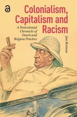 Jan Breman - Colonialism, Capitalism and Racism, Inbunden