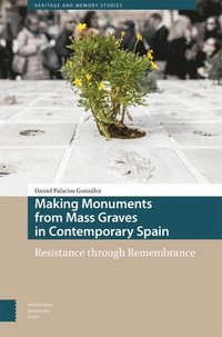bokomslag Making Monuments from Mass Graves in Contemporary Spain