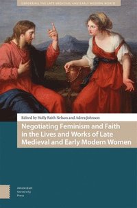 bokomslag Negotiating Feminism and Faith in the Lives and Works of Late Medieval and Early Modern Women