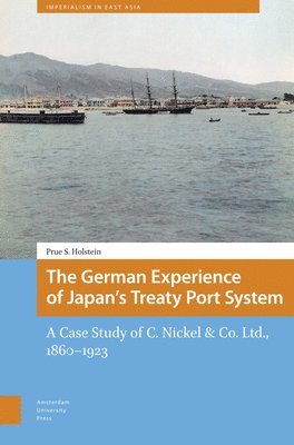 Prue Holstein - German Experience of Japan’s Treaty Port System, Inbunden