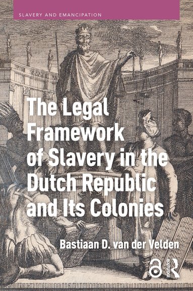 Bastiaan D. van der Velden - Legal Framework of Slavery in the Dutch Republic and Its Colonies, Inbunden