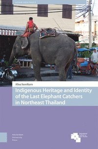 bokomslag Indigenous Heritage and Identity of the Last Elephant Catchers in Northeast Thailand