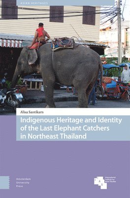 bokomslag Indigenous Heritage and Identity of the Last Elephant Catchers in Northeast Thailand