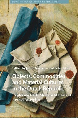 Judith Noorman, Feike Dietz - Objects, Commodities and Material Cultures in the Dutch Republic, Inbunden