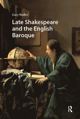 Gary Waller - Late Shakespeare and the English Baroque, Inbunden