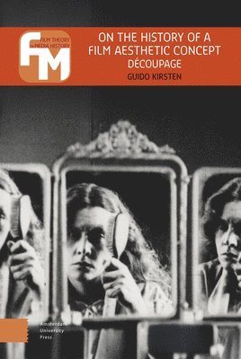 Guido Kirsten - On the History of a Film Aesthetic Concept: Découpage, Inbunden