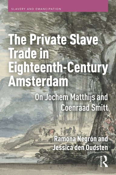 Ramona Negrón, Jessica den Oudsten - Private Slave Trade in Eighteenth-Century Amsterdam, Inbunden